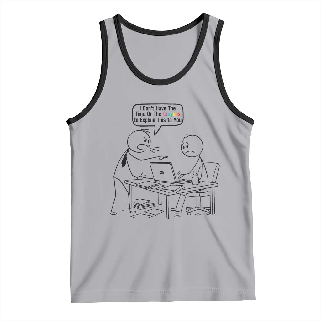 I Do Not Have The Time Or The Crayons To Explain Tank Top Funny Office Quote - Wonder Print Shop