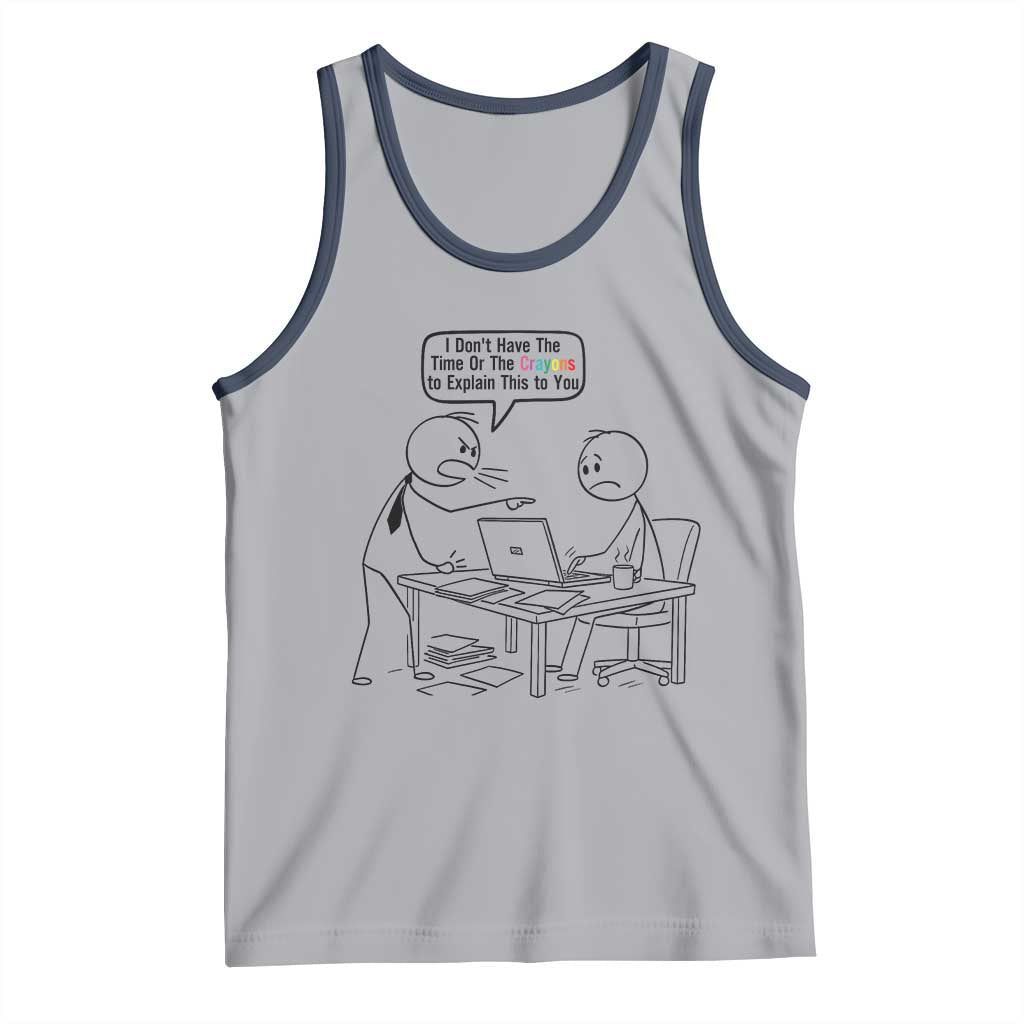 I Do Not Have The Time Or The Crayons To Explain Tank Top Funny Office Quote - Wonder Print Shop