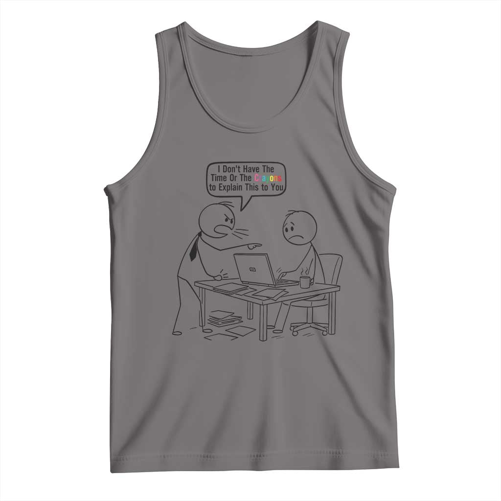 I Do Not Have The Time Or The Crayons To Explain Tank Top Funny Office Quote - Wonder Print Shop