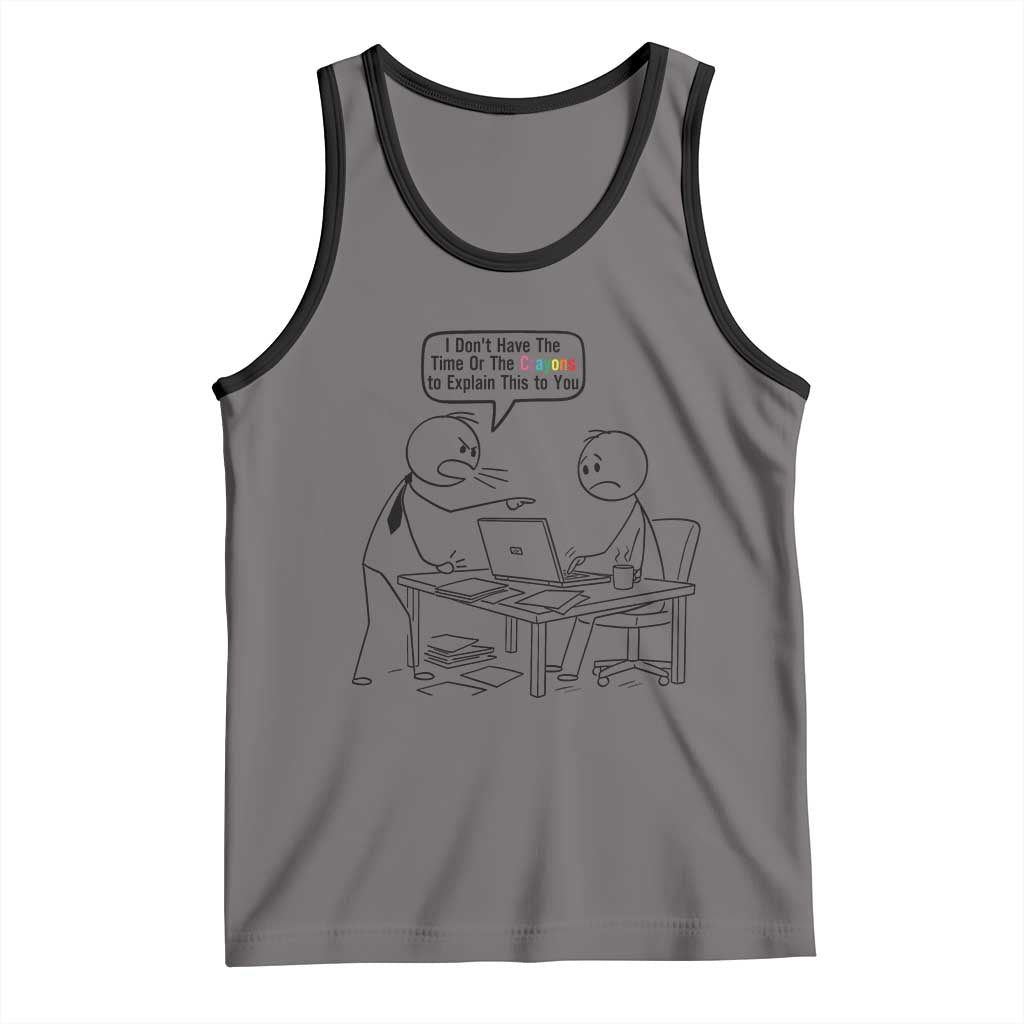 I Do Not Have The Time Or The Crayons To Explain Tank Top Funny Office Quote - Wonder Print Shop