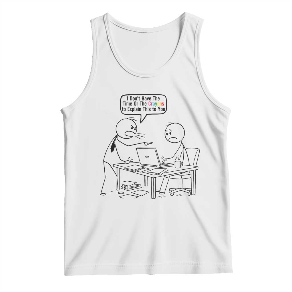 I Do Not Have The Time Or The Crayons To Explain Tank Top Funny Office Quote - Wonder Print Shop