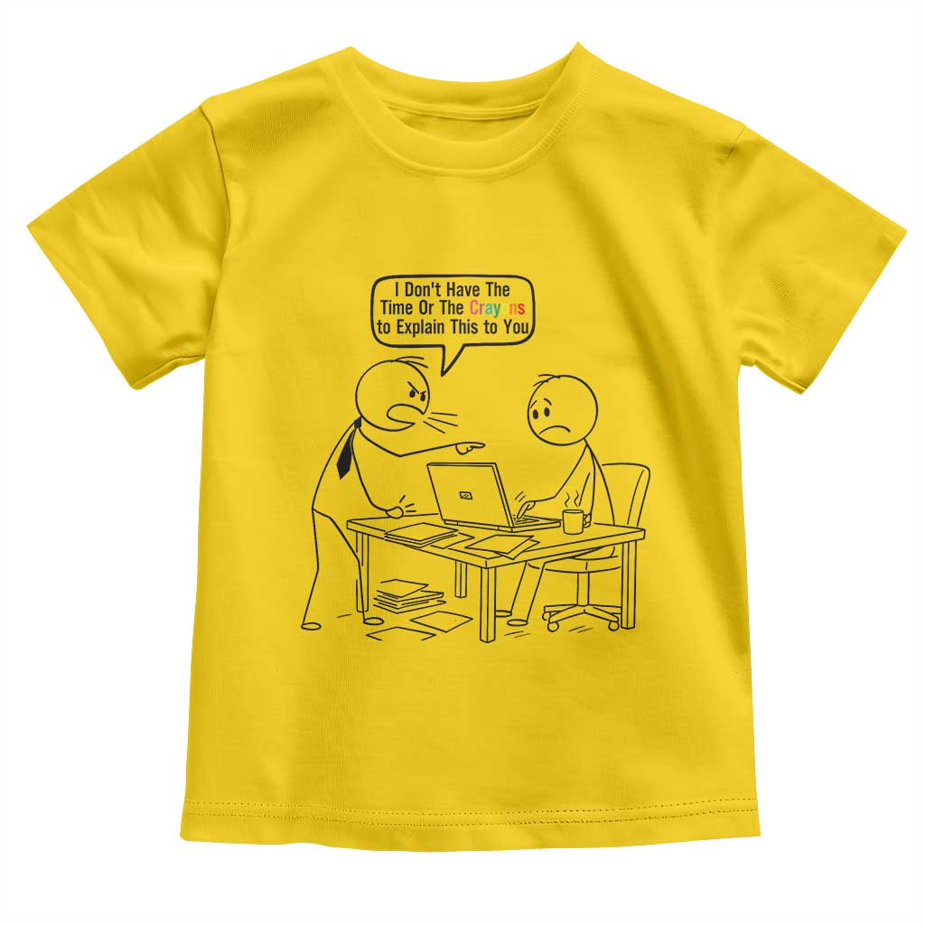 I Do Not Have The Time Or The Crayons To Explain Toddler T Shirt Funny Office Quote - Wonder Print Shop