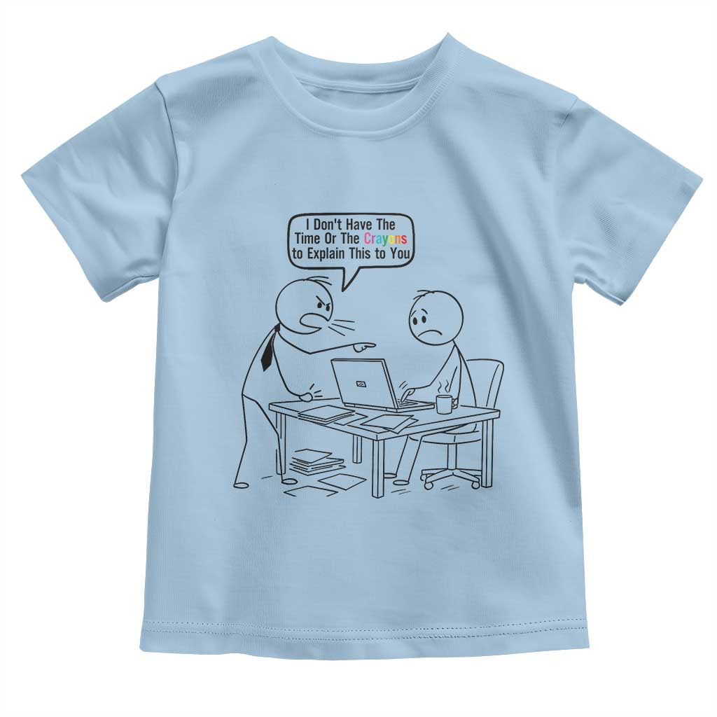 I Do Not Have The Time Or The Crayons To Explain Toddler T Shirt Funny Office Quote - Wonder Print Shop
