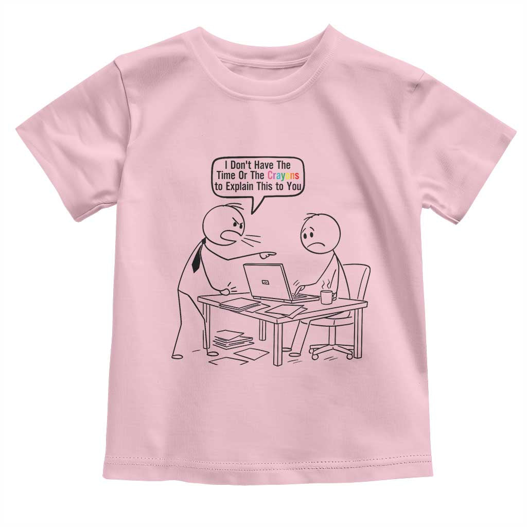 I Do Not Have The Time Or The Crayons To Explain Toddler T Shirt Funny Office Quote - Wonder Print Shop