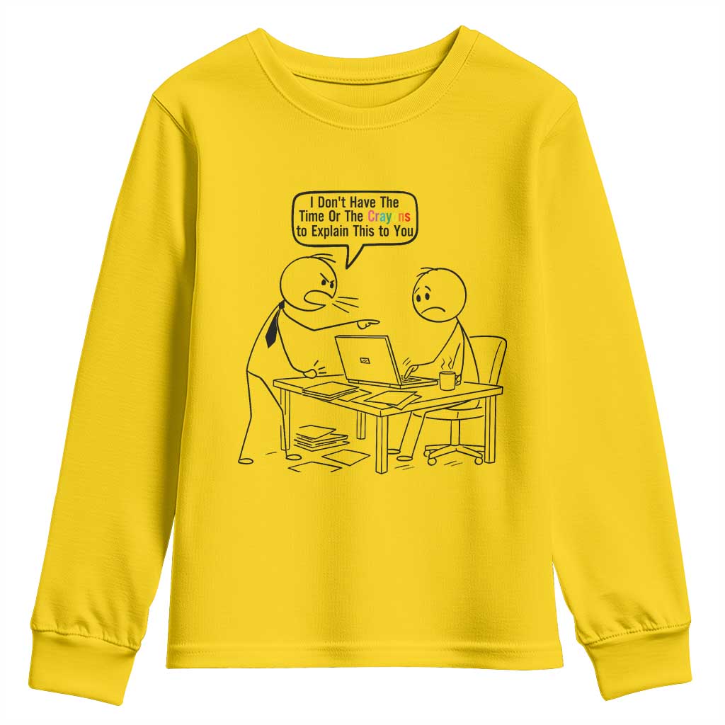 I Do Not Have The Time Or The Crayons To Explain Youth Sweatshirt Funny Office Quote - Wonder Print Shop