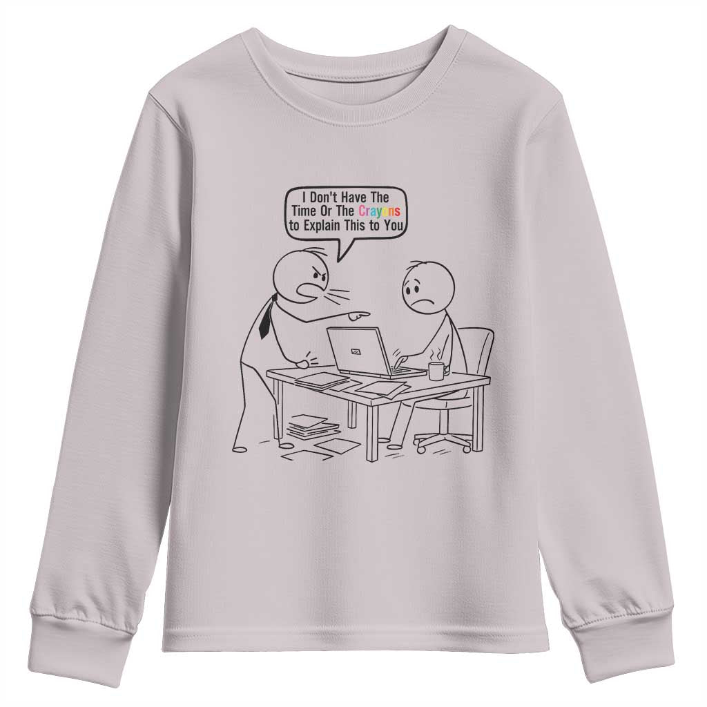 I Do Not Have The Time Or The Crayons To Explain Youth Sweatshirt Funny Office Quote - Wonder Print Shop