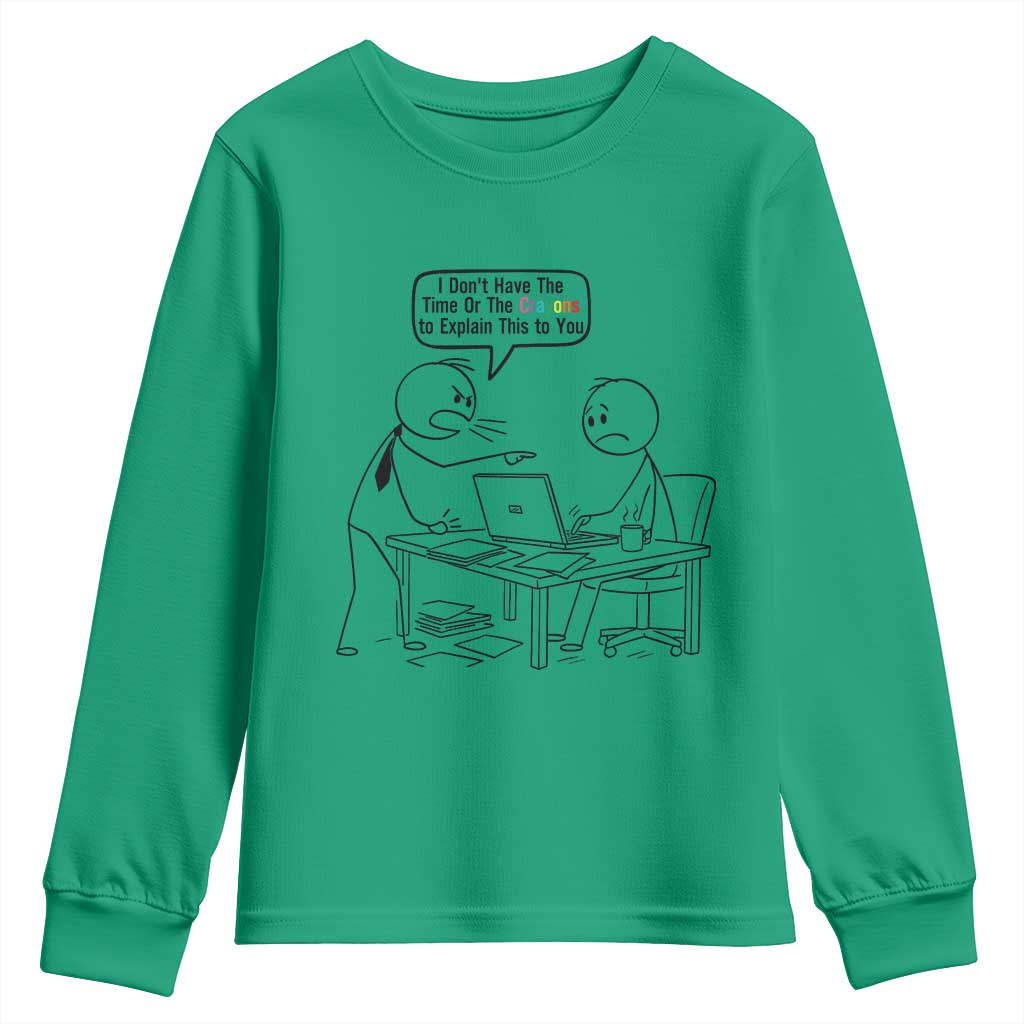 I Do Not Have The Time Or The Crayons To Explain Youth Sweatshirt Funny Office Quote - Wonder Print Shop
