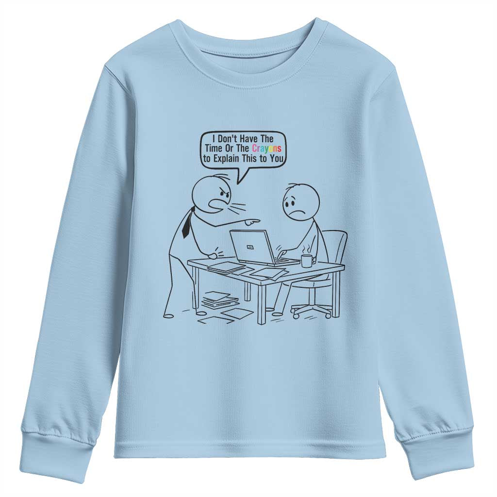 I Do Not Have The Time Or The Crayons To Explain Youth Sweatshirt Funny Office Quote - Wonder Print Shop