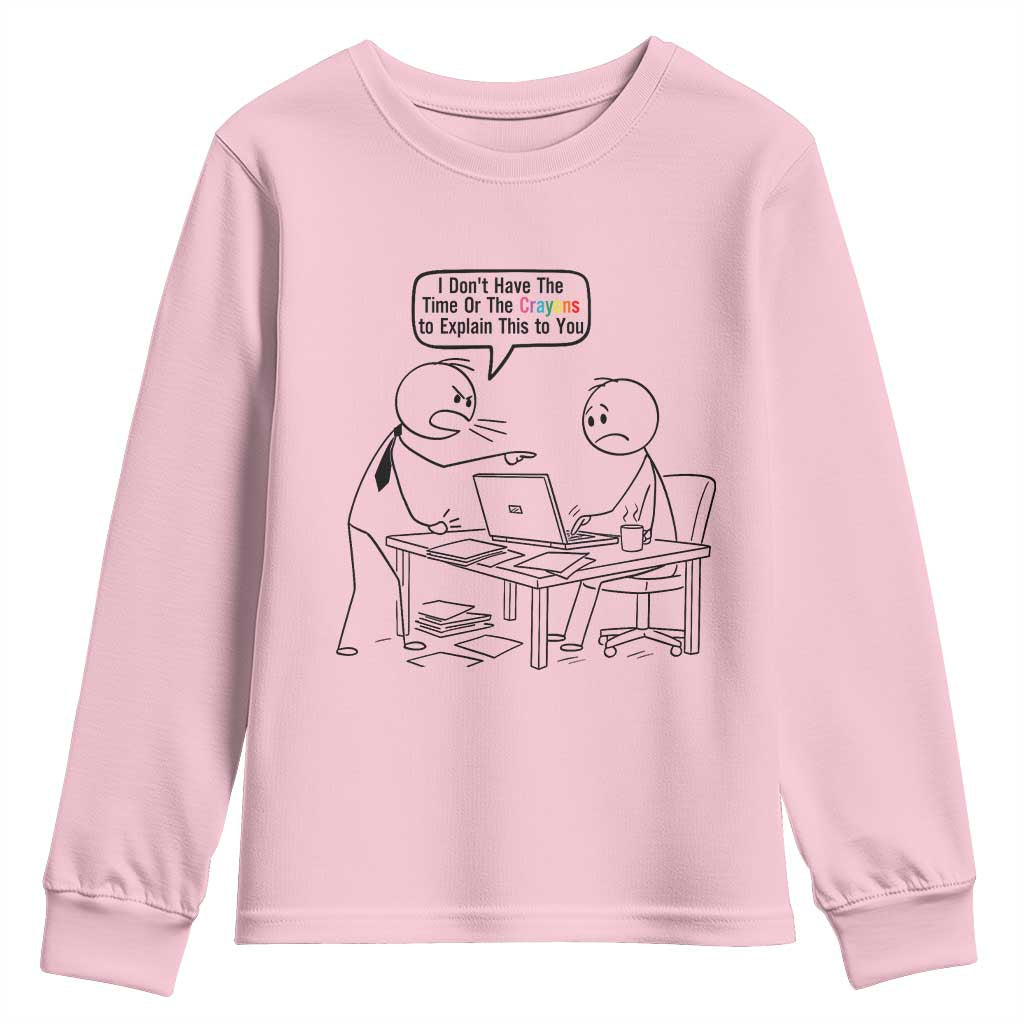 I Do Not Have The Time Or The Crayons To Explain Youth Sweatshirt Funny Office Quote - Wonder Print Shop