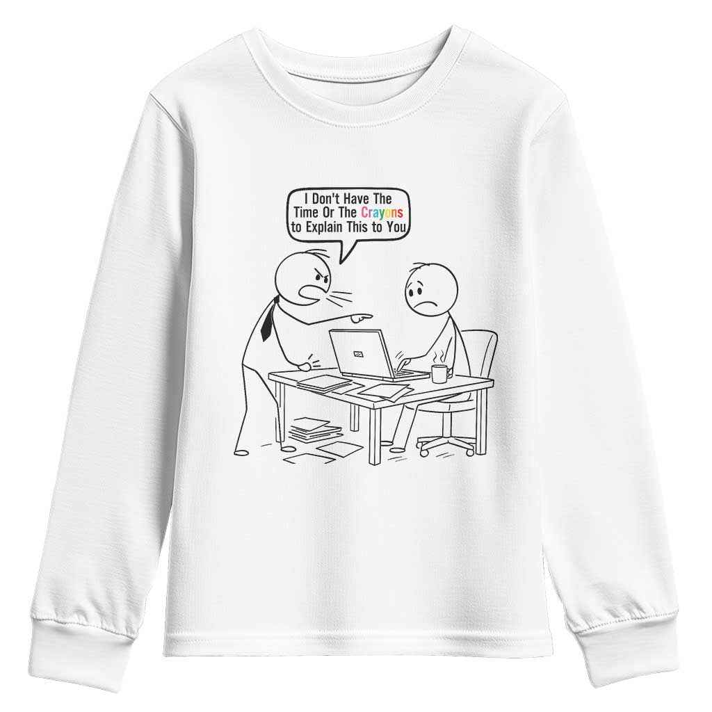 I Do Not Have The Time Or The Crayons To Explain Youth Sweatshirt Funny Office Quote - Wonder Print Shop