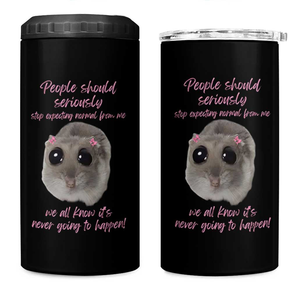 Funny Hamster Meme 4 in 1 Can Cooler Tumbler People Should Stop Expecting Normal Humor Gift