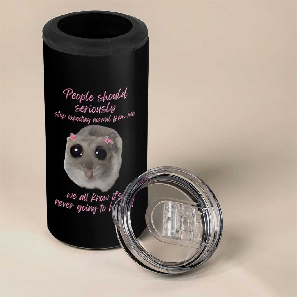 Funny Hamster Meme 4 in 1 Can Cooler Tumbler People Should Stop Expecting Normal Humor Gift