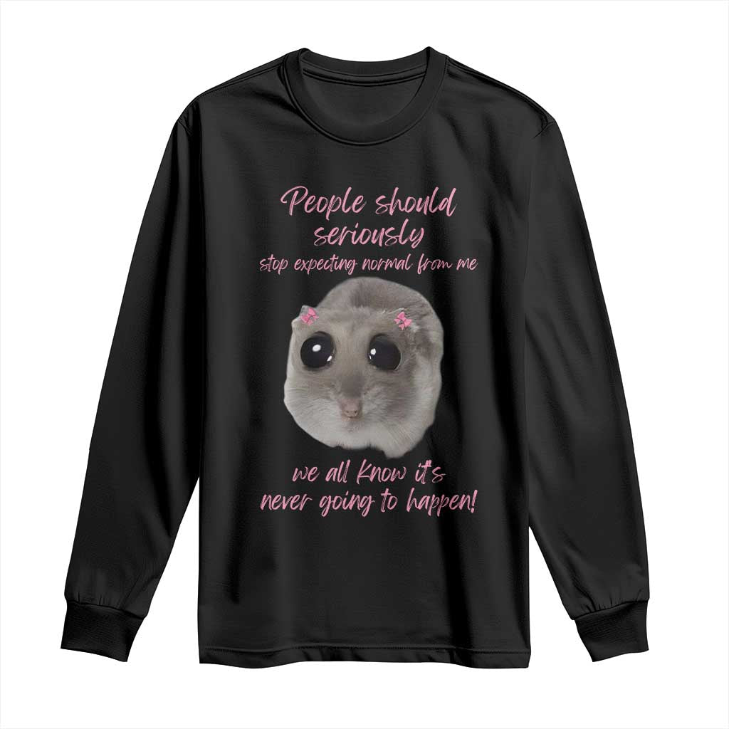 Funny Hamster Meme Long Sleeve Shirt People Should Stop Expecting Normal Humor Gift - Wonder Print Shop