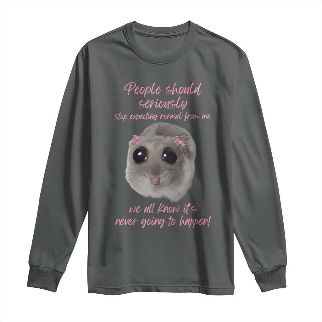 Funny Hamster Meme Long Sleeve Shirt People Should Stop Expecting Normal Humor Gift - Wonder Print Shop