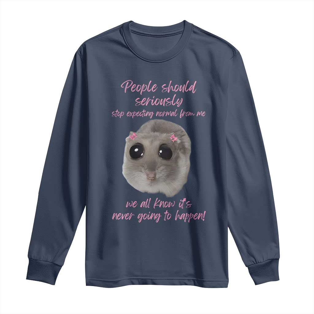Funny Hamster Meme Long Sleeve Shirt People Should Stop Expecting Normal Humor Gift - Wonder Print Shop