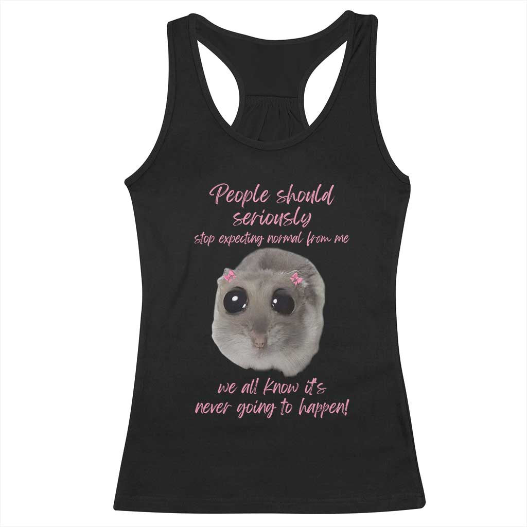 Funny Hamster Meme Racerback Tank Top People Should Stop Expecting Normal Humor Gift - Wonder Print Shop