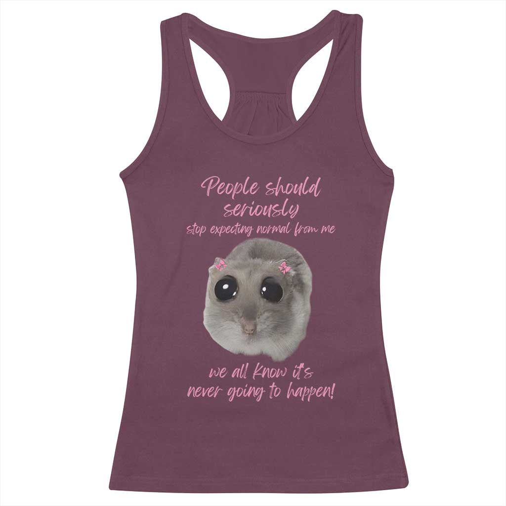 Funny Hamster Meme Racerback Tank Top People Should Stop Expecting Normal Humor Gift - Wonder Print Shop