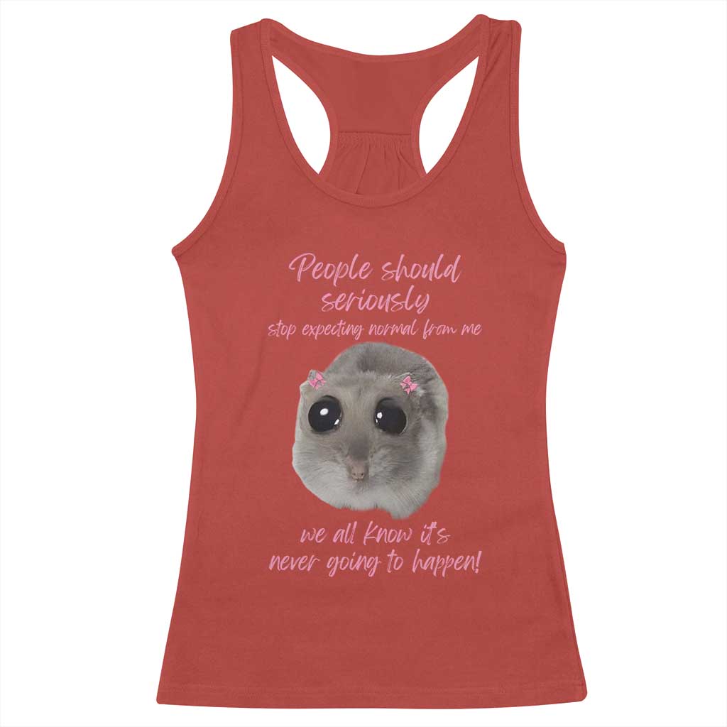 Funny Hamster Meme Racerback Tank Top People Should Stop Expecting Normal Humor Gift - Wonder Print Shop