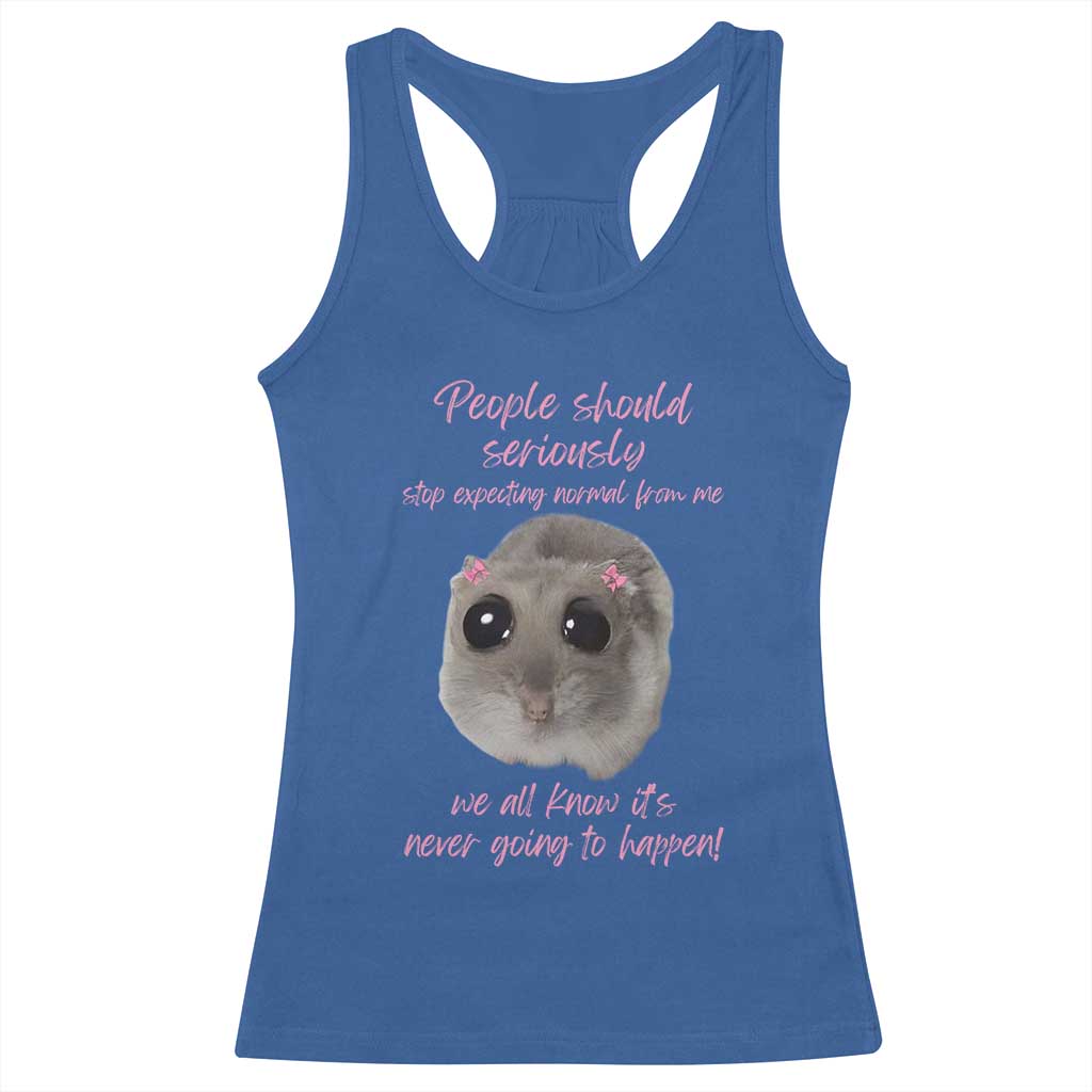 Funny Hamster Meme Racerback Tank Top People Should Stop Expecting Normal Humor Gift - Wonder Print Shop