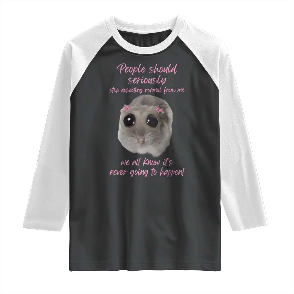 Funny Hamster Meme Raglan Shirt People Should Stop Expecting Normal Humor Gift - Wonder Print Shop