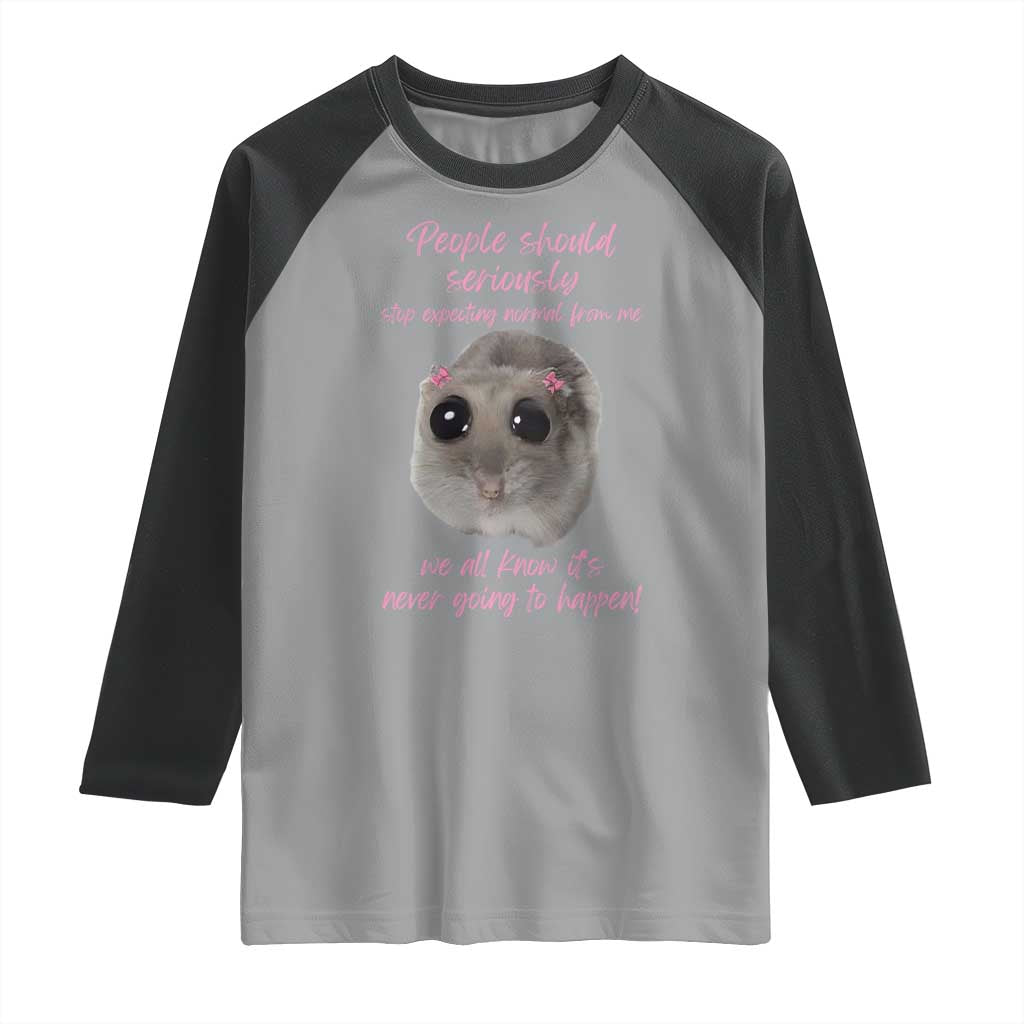 Funny Hamster Meme Raglan Shirt People Should Stop Expecting Normal Humor Gift - Wonder Print Shop