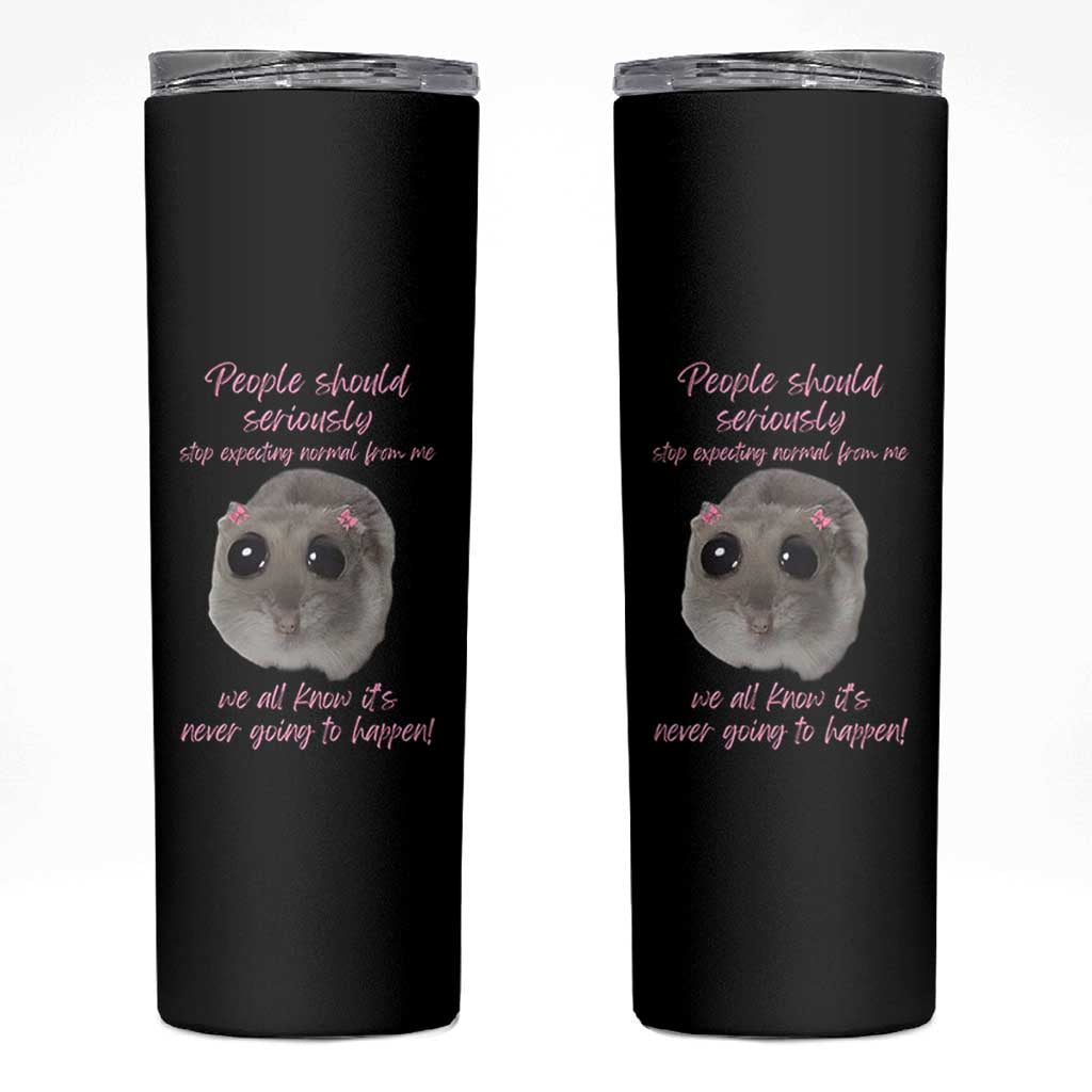 Funny Hamster Meme Skinny Tumbler People Should Stop Expecting Normal Humor Gift