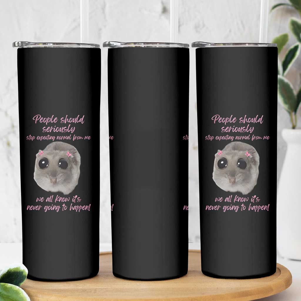 Funny Hamster Meme Skinny Tumbler People Should Stop Expecting Normal Humor Gift