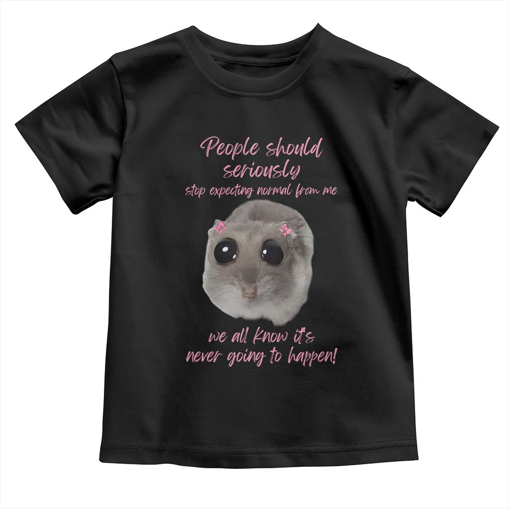 Funny Hamster Meme Toddler T Shirt People Should Stop Expecting Normal Humor Gift - Wonder Print Shop