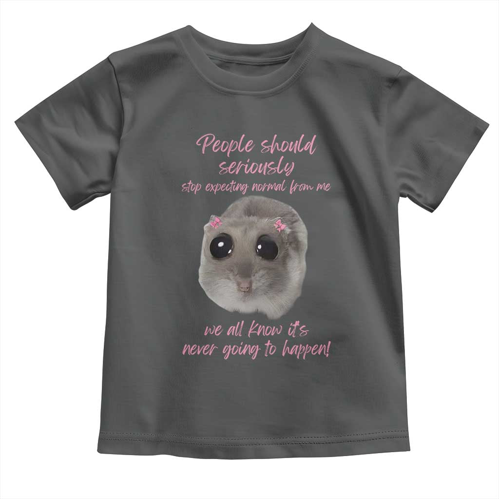 Funny Hamster Meme Toddler T Shirt People Should Stop Expecting Normal Humor Gift - Wonder Print Shop