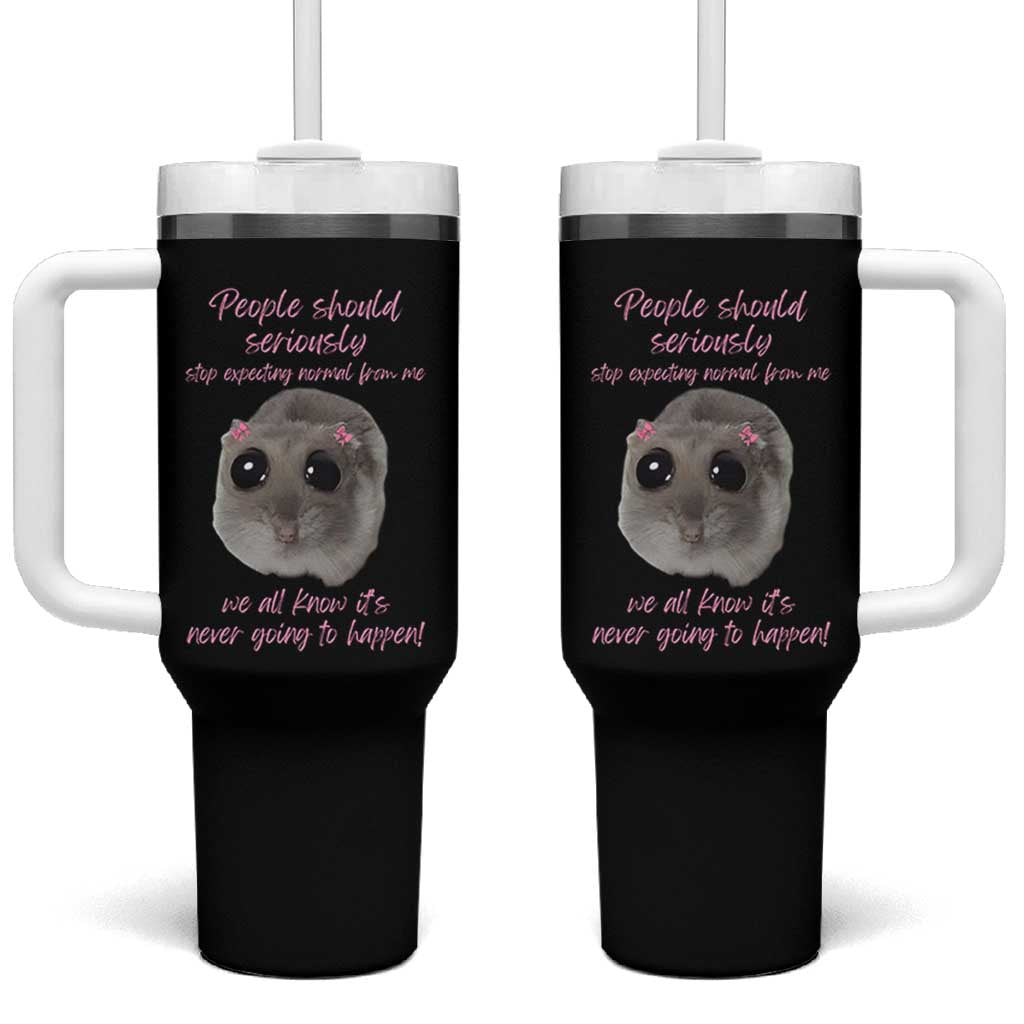 Funny Hamster Meme Tumbler With Handle People Should Stop Expecting Normal Humor Gift