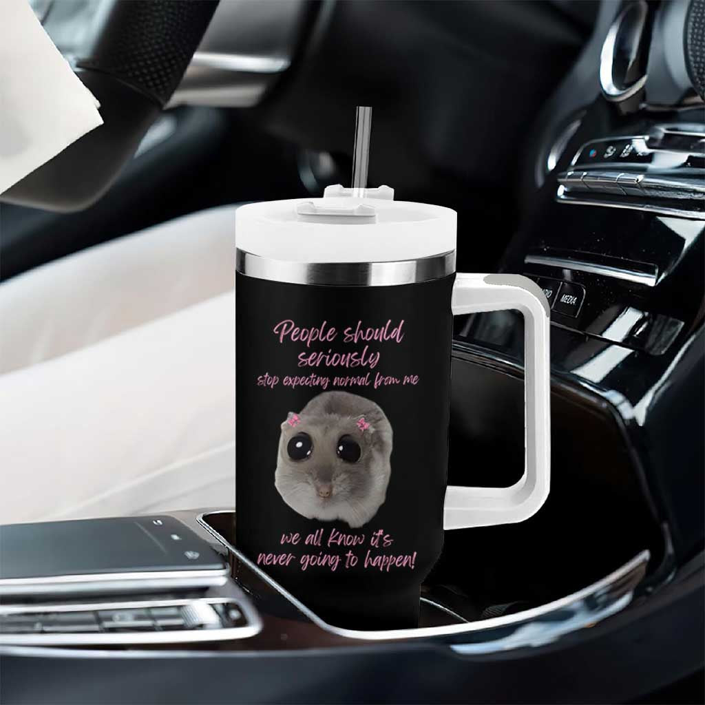 Funny Hamster Meme Tumbler With Handle People Should Stop Expecting Normal Humor Gift