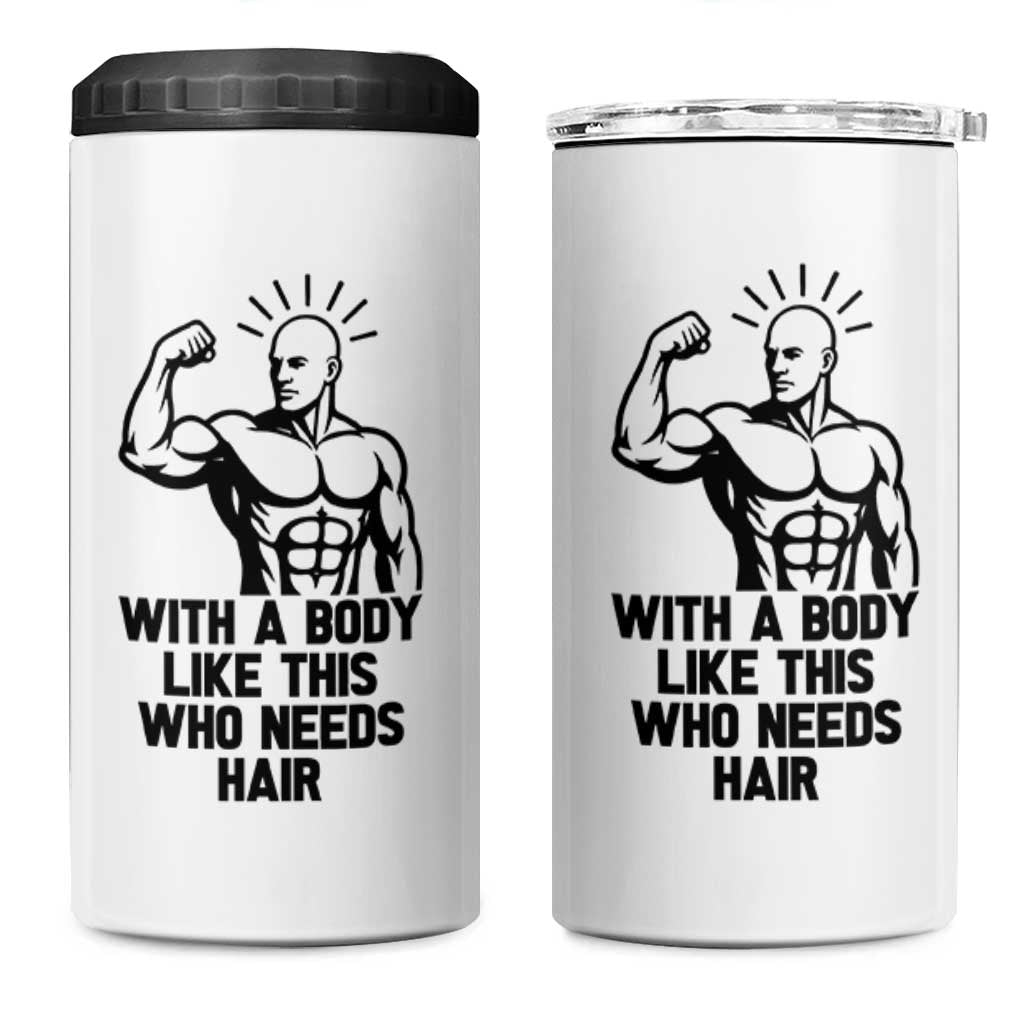 With A Body Like This Who Needs Hair 4 in 1 Can Cooler Tumbler Funny Bald Humor