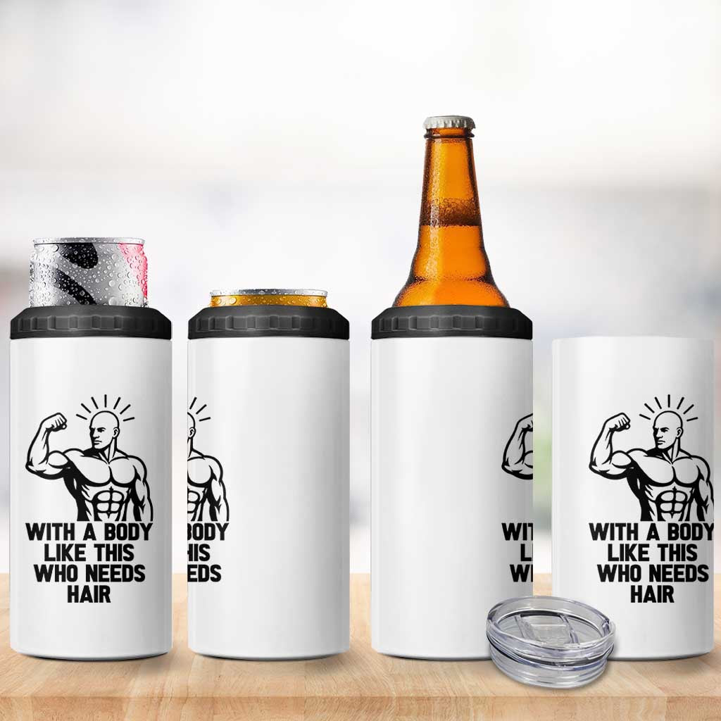 With A Body Like This Who Needs Hair 4 in 1 Can Cooler Tumbler Funny Bald Humor