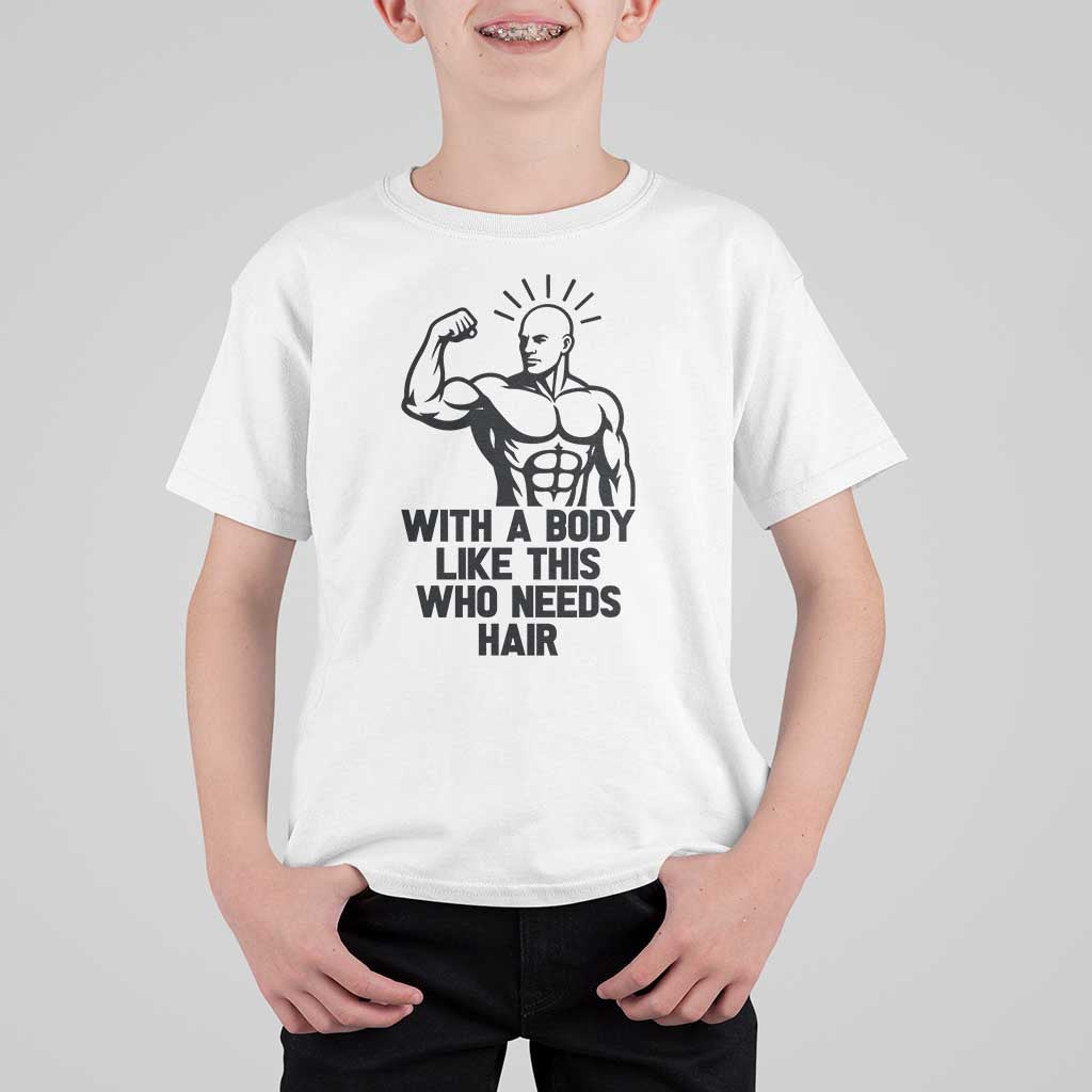With A Body Like This Who Needs Hair T Shirt For Kid Funny Bald Humor - Wonder Print Shop