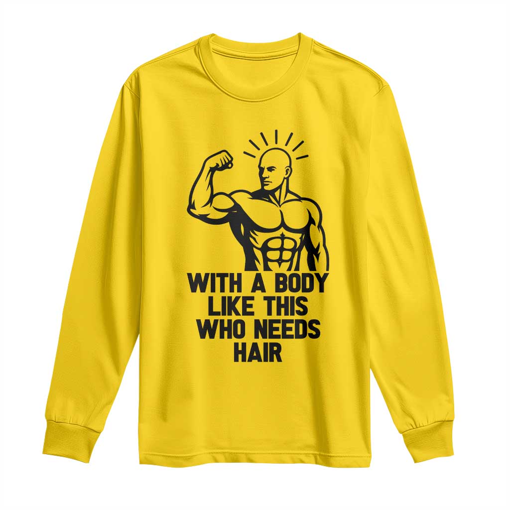 With A Body Like This Who Needs Hair Long Sleeve Shirt Funny Bald Humor - Wonder Print Shop