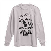 With A Body Like This Who Needs Hair Long Sleeve Shirt Funny Bald Humor - Wonder Print Shop