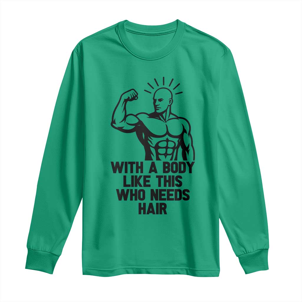 With A Body Like This Who Needs Hair Long Sleeve Shirt Funny Bald Humor - Wonder Print Shop