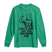 With A Body Like This Who Needs Hair Long Sleeve Shirt Funny Bald Humor - Wonder Print Shop