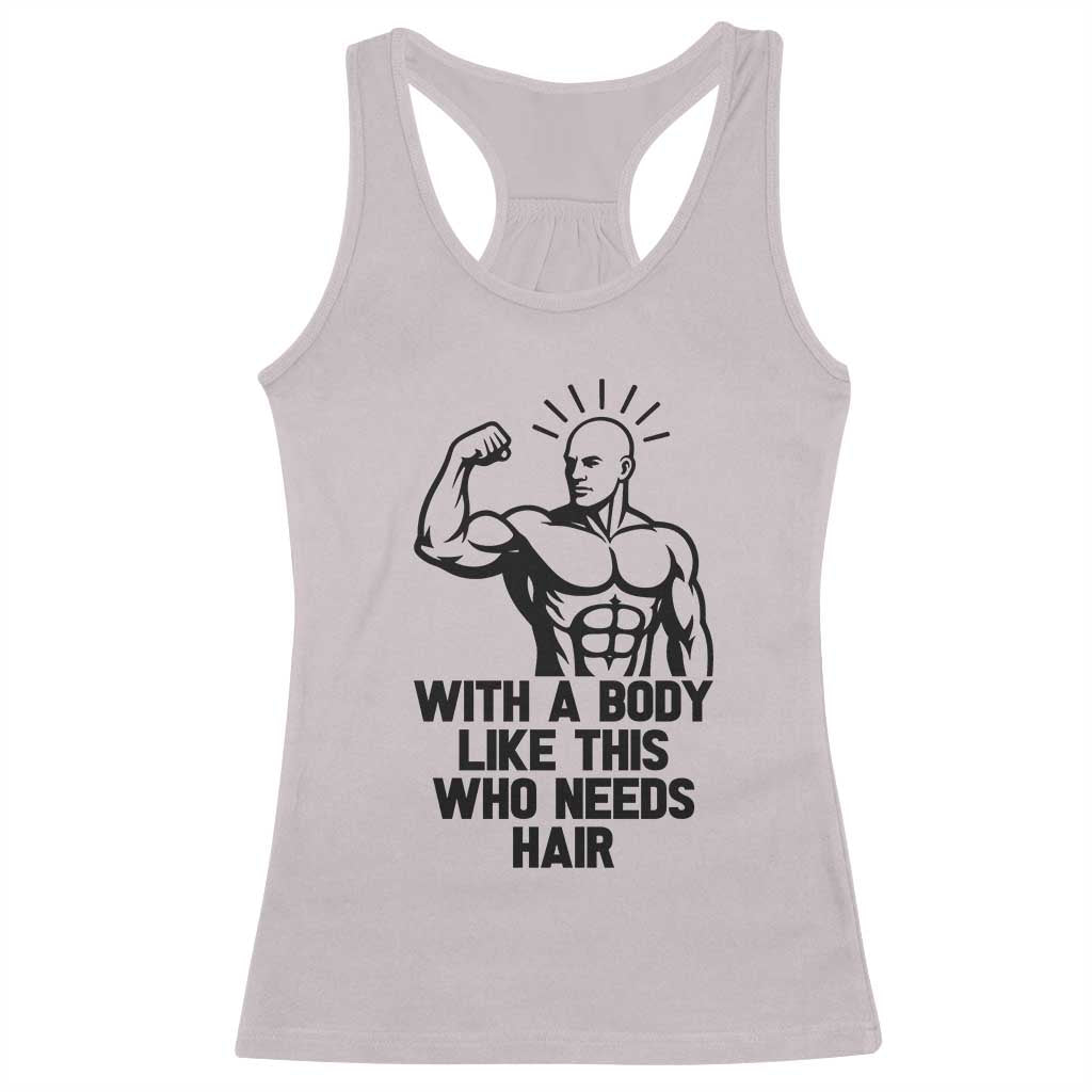 With A Body Like This Who Needs Hair Racerback Tank Top Funny Bald Humor - Wonder Print Shop