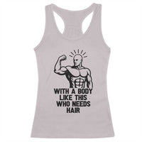 With A Body Like This Who Needs Hair Racerback Tank Top Funny Bald Humor - Wonder Print Shop