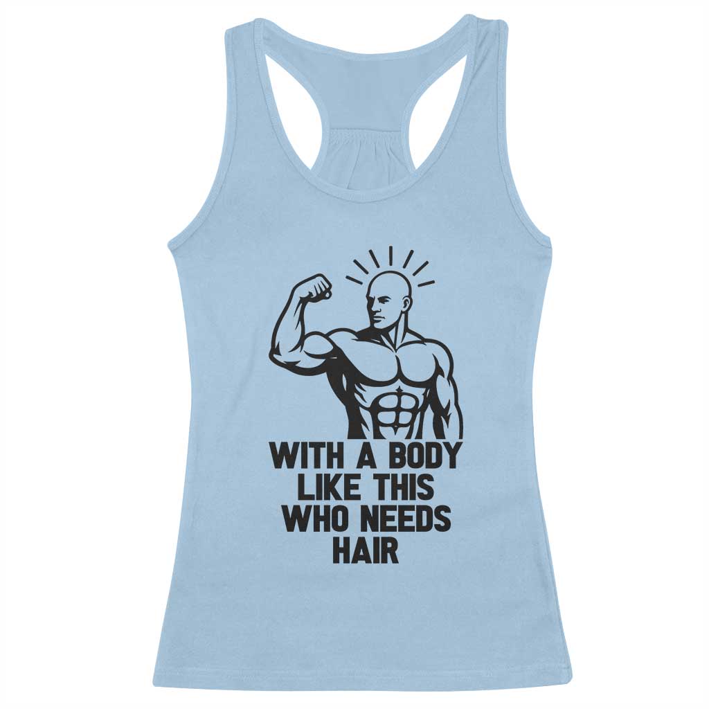 With A Body Like This Who Needs Hair Racerback Tank Top Funny Bald Humor - Wonder Print Shop