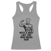 With A Body Like This Who Needs Hair Racerback Tank Top Funny Bald Humor - Wonder Print Shop