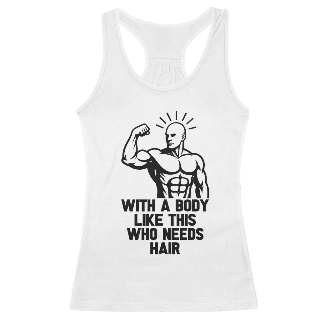 With A Body Like This Who Needs Hair Racerback Tank Top Funny Bald Humor - Wonder Print Shop