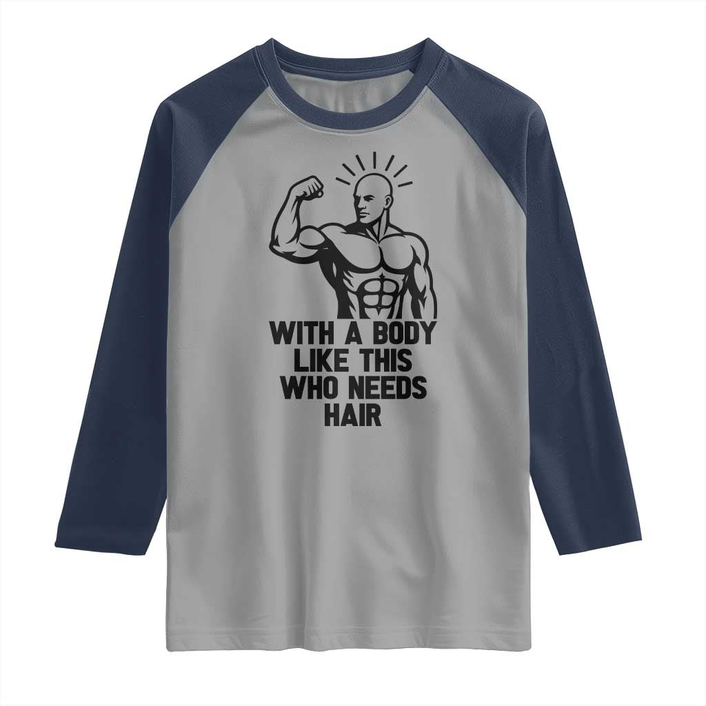 With A Body Like This Who Needs Hair Raglan Shirt Funny Bald Humor - Wonder Print Shop