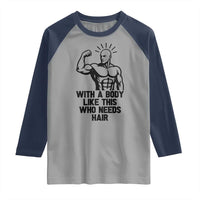 With A Body Like This Who Needs Hair Raglan Shirt Funny Bald Humor - Wonder Print Shop