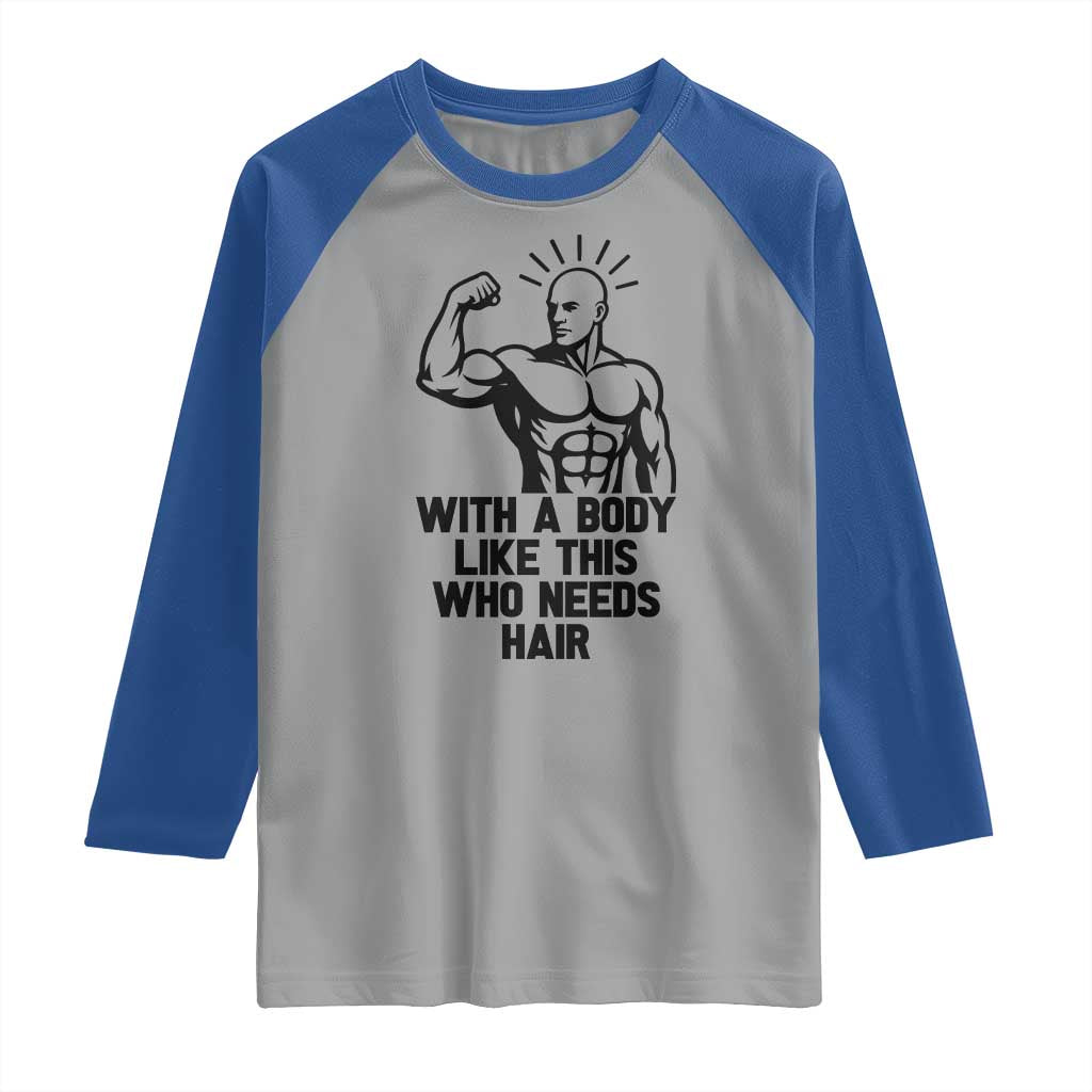 With A Body Like This Who Needs Hair Raglan Shirt Funny Bald Humor - Wonder Print Shop