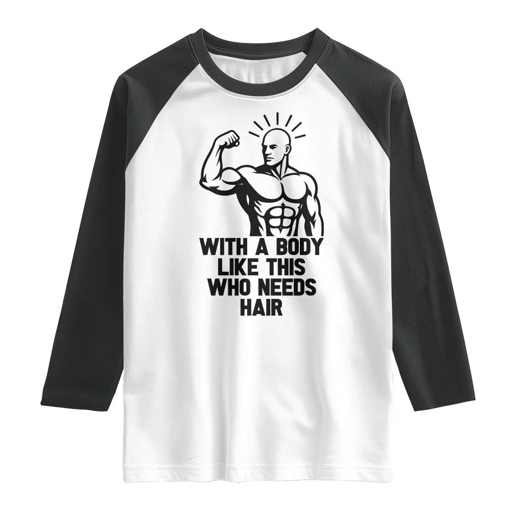 With A Body Like This Who Needs Hair Raglan Shirt Funny Bald Humor - Wonder Print Shop