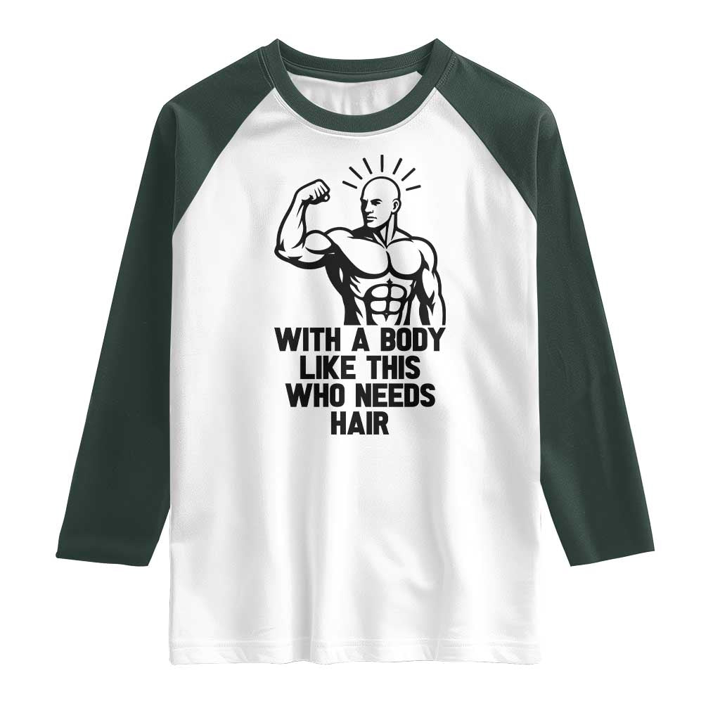 With A Body Like This Who Needs Hair Raglan Shirt Funny Bald Humor - Wonder Print Shop