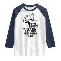 With A Body Like This Who Needs Hair Raglan Shirt Funny Bald Humor - Wonder Print Shop