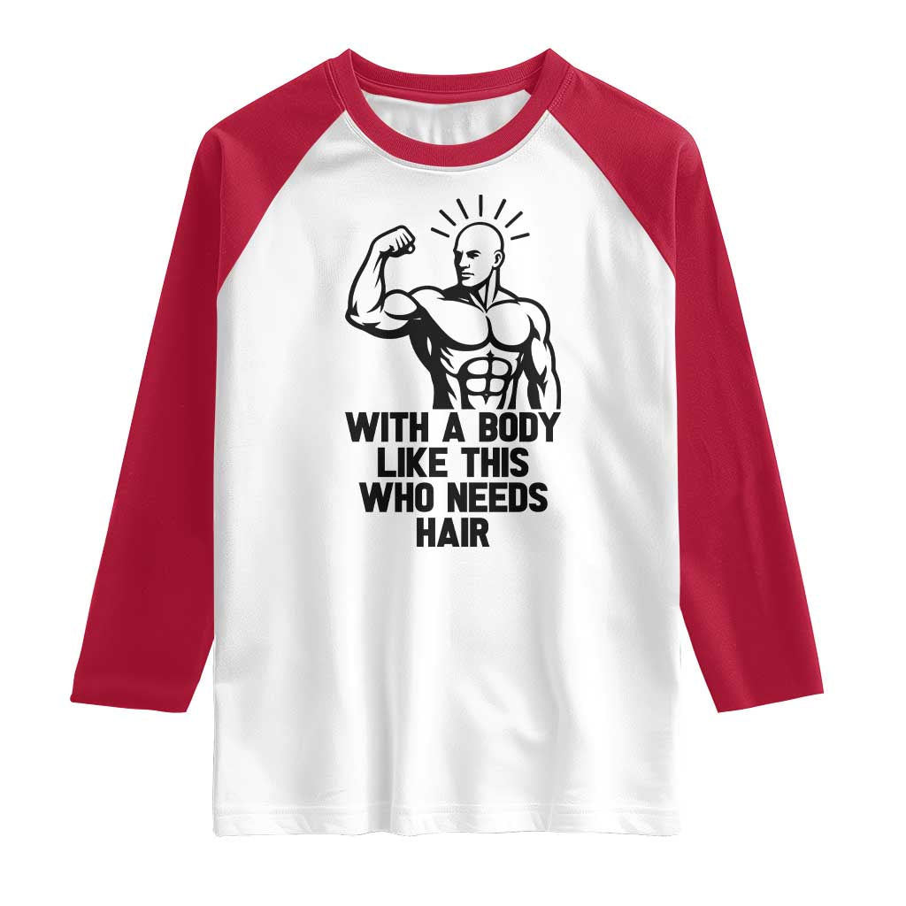 With A Body Like This Who Needs Hair Raglan Shirt Funny Bald Humor - Wonder Print Shop